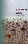 BEN OKRI: WILD - Gedichte bei amazon bestellen